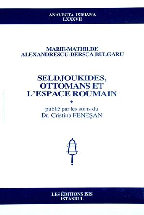 Seldjoukides, Ottomans et l'espace Roumain. Publie par les soins du Dr. Cristina Fenesan.