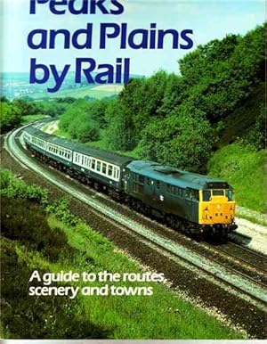 Peaks and Plains By Rail. A Guide to the Routes, scenery and Towns.