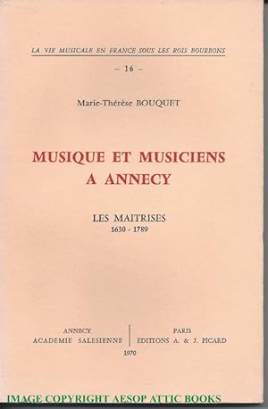 MUSIQUE ET MUSICIENS A ANNECY. Les Maitrises 1630 - 1739 (la Vie Musicale En France Sous Les Bois...