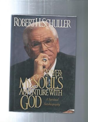 PRAYER: MY SOUL'S ADVENTURE WITH GOD: A Spiritual Autobiography
