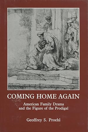 Bild des Verkufers fr Coming Home Again: American Family Drama and the Figure of the Prodigal zum Verkauf von Kenneth A. Himber