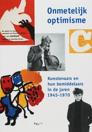 Immagine del venditore per Onmetelijk optimisme. Kunstenaars en hun bemiddelaars in de jaren 1945-1970. Met DVD. venduto da Frans Melk Antiquariaat