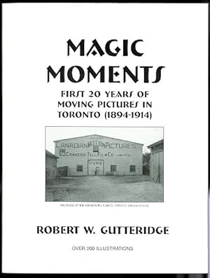 MAGIC MOMENTS: FIRST 20 YEARS OF MOVING PICTURES IN TORONTO (1894-1914).