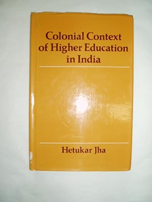 Colonial Context of Higher Education in India : Patna University from 1917 to 1951 : A Sociologic...