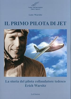 Immagine del venditore per Il primo pilota di jet. La storia del pilota collaudatore tedesco Erich Warsitz venduto da Libro Co. Italia Srl