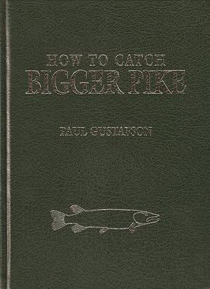 Seller image for HOW TO CATCH BIGGER PIKE: FROM RIVERS, LOCHS AND LAKES. By Paul Gustafson and Greg Meenehan. Leather Limited Edition. for sale by Coch-y-Bonddu Books Ltd