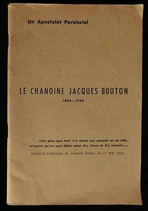 Image du vendeur pour UN APOSTOLAT PAROISSIAL : LE CHANOINE JACQUES BOUTON 1894-1956. mis en vente par Librairie Franck LAUNAI