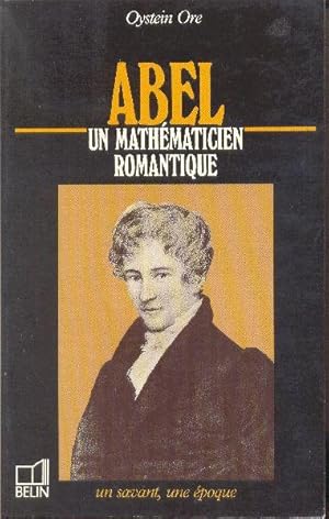 Abel, un mathématicien Romantique. Un savant, une époque.