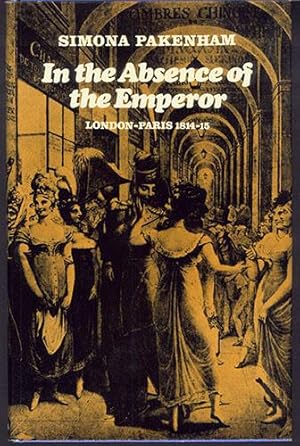 IN THE ABSENCE OF THE EMPEROR: London-Paris 1814-15