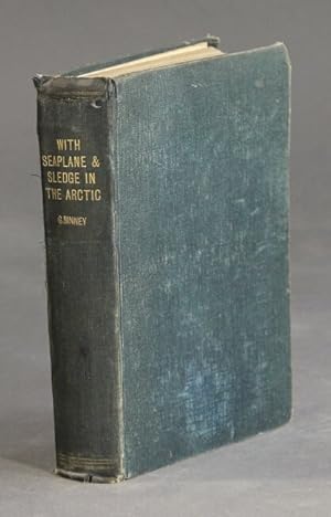 With seaplane and sledge in the Arctic. With a preface by Professor W. J. Sollas