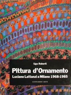 Seller image for PITTURA d'ORNAMENTO. Luciano Lattanzi a Milano 1968 - 1985. for sale by EDITORIALE UMBRA SAS