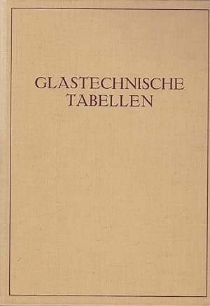Glastechnische Tabellen : Physikalische und chemische Konstanten der Gläser / Unter Mitw. von . M...