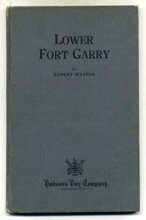 Lower Fort Garry A History of the Stone Fort.