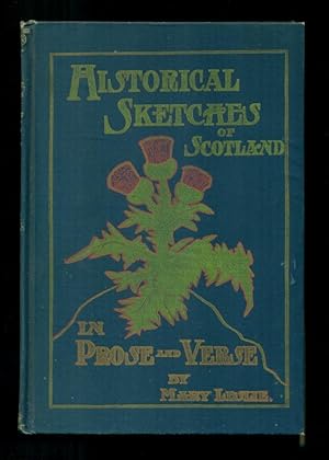 Historical Sketches of Scotland In Prose And Verse.