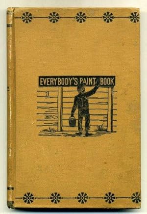 Everybody's Paint Book. A Complete Guide to the Art of Outdoor and Indoor Painting. Designed for ...