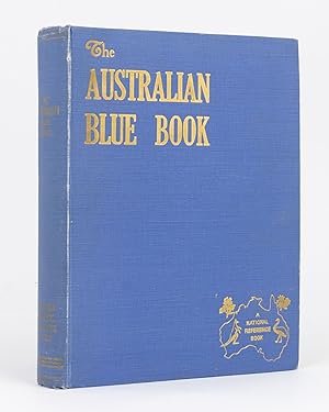 The Australian Blue Book. A National Reference Book containing information on matters Australian ...
