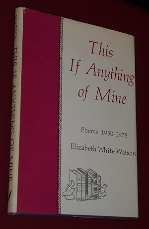 Seller image for This If Anything of Mine: Poems, 1930-1975 for sale by Pensees Bookshop
