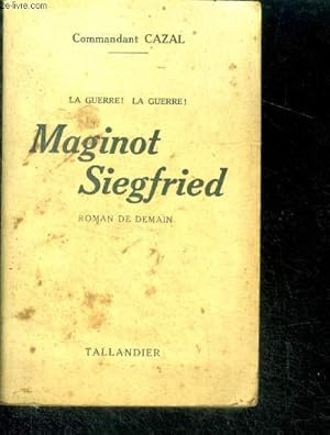 Seller image for MAGINOT SIEGFRIED - LA GUERRE! LA GUERRE! - roman de demain for sale by Le-Livre