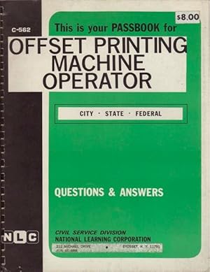 OFFSET PRINTING MACHINE OPERATOR: Questions and Answers. Passbook Series C-562. ISBN: 083730562