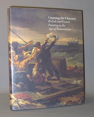 Bild des Verkufers fr Crossing the Channel: British and French Painting in the Age of Romanticism zum Verkauf von Exquisite Corpse Booksellers