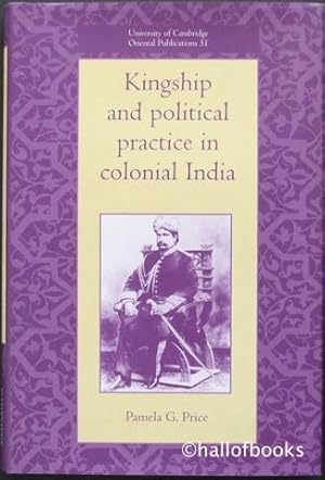 Seller image for Kingship and political practice in colonial India for sale by Hall of Books