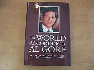 Seller image for The World According to Al Gore: An A-To-Z Compilation of His Opinions, Positions, and Public Statements for sale by By The Lake Books