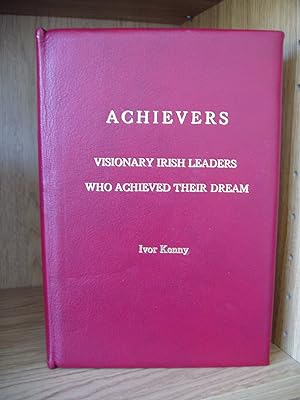 Achievers - Visionary Irish Leaders Who Achieved Their Dream