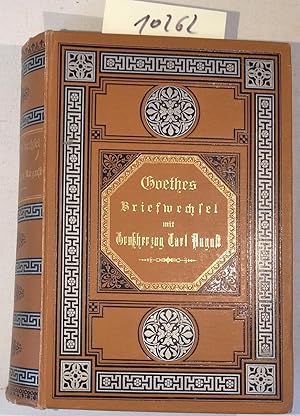 Briefwechsel Des Großherzogs Carl August Von Sachsen-Weimar-Eisenach Mit Goethe in Den Jahren Von...