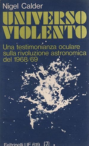 UNIVERSO VIOLENTO. UNA TESTIMONIANZA OCULARE SULLA RIVOLUZIONE ASTRONOMICA DEL 1968/69