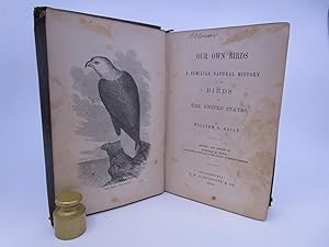 Our Own Birds: A Familiar Natural History of the Birds of the United States