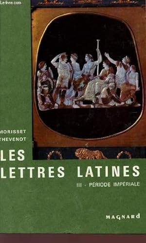 Bild des Verkufers fr LES LETTRES LATIENS - TOME III - PERIODE IMPERIALE - HISTOIRE LITTERAIRE - PRINCIPALES OEUVRES - MORCEAUX CHOISIS. zum Verkauf von Le-Livre