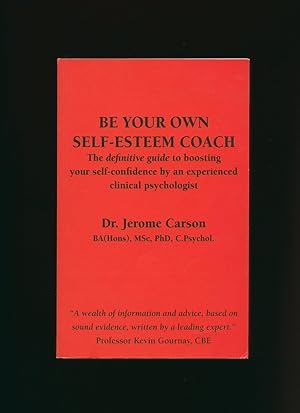 Seller image for Be Your Own Self-Esteem Coach; The Definitive Guide to Boosting Your Self- Confidence by an Experienced Clinical Psychologist [Signed] for sale by Little Stour Books PBFA Member