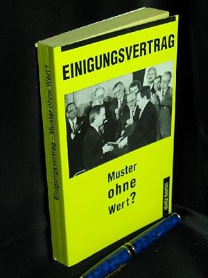 Bild des Verkufers fr Einigungsvertrag. Muster ohne Wert? - Eine Untersuchung ber Wortlaut und Praxis der Realisierung des Vertrages zwischen BRD und DDR ber die Herstellung der Einheit Deutschlands - zum Verkauf von Erlbachbuch Antiquariat