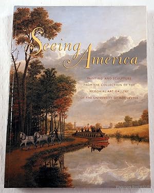 Bild des Verkufers fr Seeing America: Painting And Sculpture from the Collection of the Memorial Art Gallery of the University of Rochester zum Verkauf von Resource Books, LLC