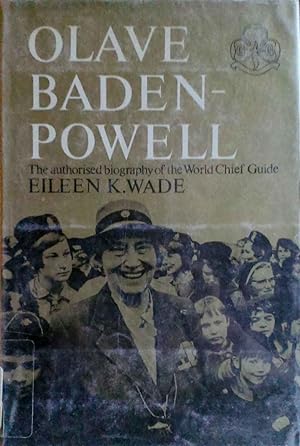 Olave Baden - Powell the Authorised Biography of the World Chief Guide