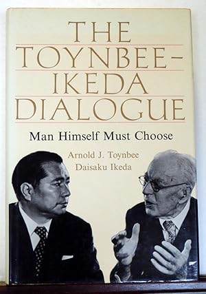 Bild des Verkufers fr The Toynbee-Ikeda Dialogue: Man Himself Must Choose zum Verkauf von RON RAMSWICK BOOKS, IOBA