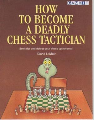 Seller image for How to Become a Deadly Chess Tactician for sale by Bookfeathers, LLC