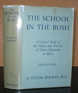 Bild des Verkufers fr The School in the Bush - A Critical Study of the Theory & Practice of Native Education in Africa. With a Foreword by Sir Percy Nunn. zum Verkauf von PROCTOR / THE ANTIQUE MAP & BOOKSHOP