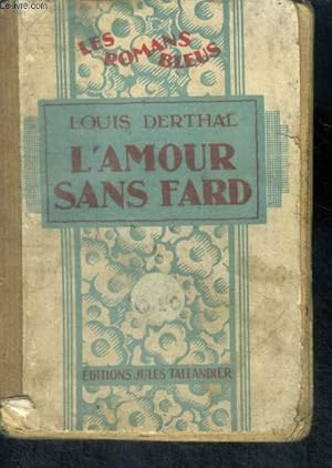 Bild des Verkufers fr L'AMOUR SANS FARD - Collection Les Romans Bleus zum Verkauf von Le-Livre