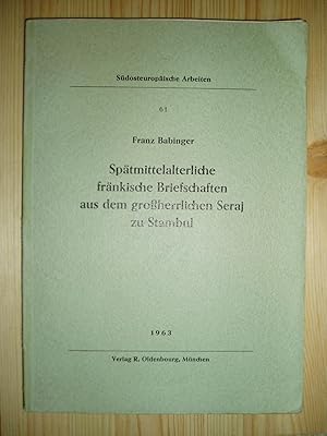 Spätmittelalterliche fränkische Briefschaften aus dem grossherrlichen Seraj zu Stambul