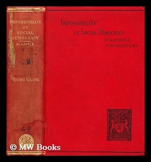 Bild des Verkufers fr The impossibility of social democracy : being a supplement to "The quintessence of socialism" / by Dr. A. Scha ffle; authorized English ed., with a preface by Bernard Bosanquet zum Verkauf von MW Books