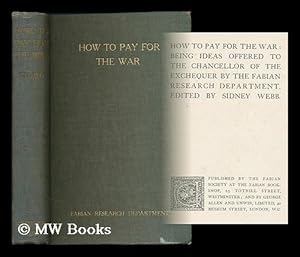 Seller image for How to pay for the war : being ideas offered to the Chancellor of the Exchequer by the Fabian Research Department / edited by Sidney Webb for sale by MW Books