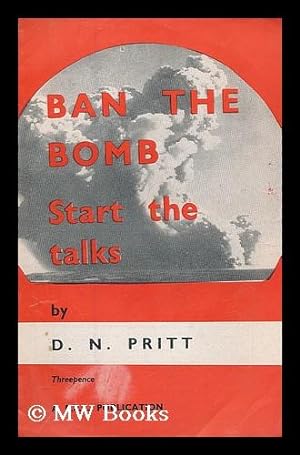 Imagen del vendedor de Ban the bomb, start the talks / by D.N. Pritt a la venta por MW Books