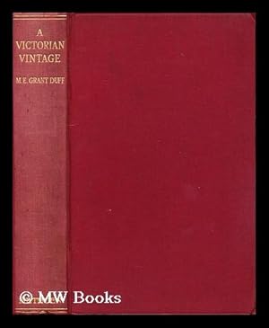 Bild des Verkufers fr A Victorian Vintage : being a selection of the best stories from the diaries of the Right Hon. Sir Mountstuart E. Grant Duff / edited by A. Tilney Bassett, with a biographical introduction by Mrs. Huth Jackson zum Verkauf von MW Books