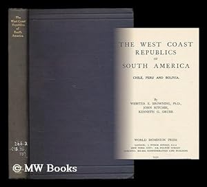 Seller image for The west coast republics of South America : Chile, Peru and Bolivia / By Webster E. Browning, John Ritchie, Kenneth G. Grubb for sale by MW Books