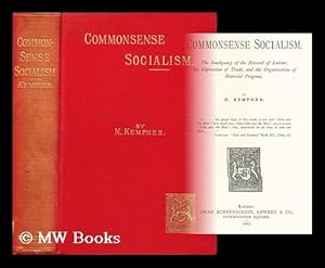 Image du vendeur pour Commonsense socialism. The inadequacy of the reward of labour, the depression of trade, and the organization of material progress mis en vente par MW Books