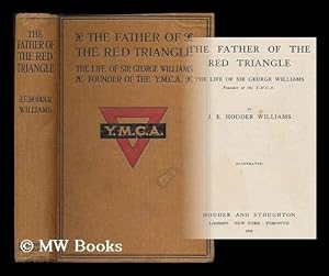 Seller image for The father of the Red Triangle : the life of Sir George Williams, founder of the Y.M.C.A. for sale by MW Books