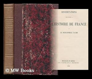 Seller image for Dissertations relatives a l'histoire de France par le bibliophile Jacob [pseud., i.e. Paul Lacroix] for sale by MW Books