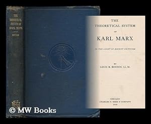 Seller image for The theoretical system of Karl Marx in the light of recent criticism / by Louis B. Boudin, LL.M for sale by MW Books