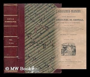 Image du vendeur pour Revue progressive d'agriculture, de jardinage, d'economie rurale et domestique, suivie d'un bulletin scientifique [1840 and 1841] ; L'Agriculteur praticien, ou, Revue progressive d'agriculture, de jardinage, d'e conomie rurale et domestique. [1842] mis en vente par MW Books